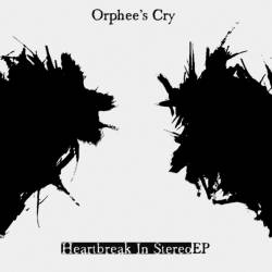 Orphee's Cry : Heartbreak In Stereo